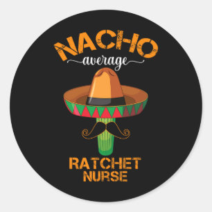Nacho Gemiddelde Ratchet Nurse Cinco de Mayo Mexic Ronde Sticker