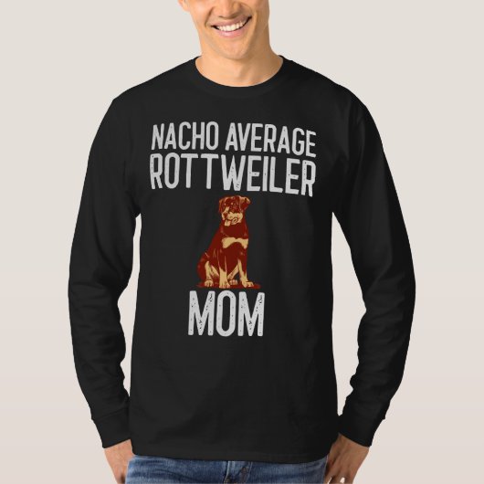 Nacho Gemiddelde Rottweiler Moeder Hondenliefhebbe T-shirt (Voorkant)