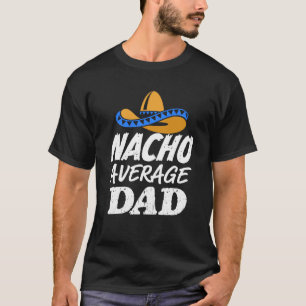 Nacho gemiddelde shirt mannen Funny Papa cadeau