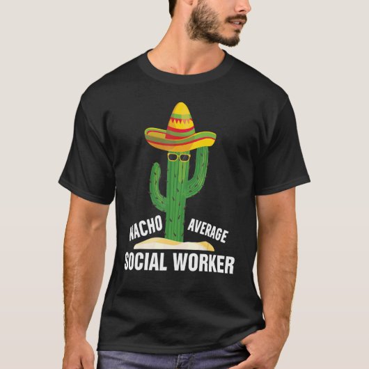 Nacho Gemiddelde sociale loopbaan voor werknemers T-shirt (Voorkant)