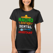 Nacho gemiddelde tandheelkundige assistent-familie t-shirt (Voorkant)