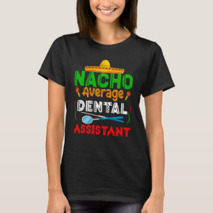 Nacho gemiddelde tandheelkundige assistent-familie t-shirt