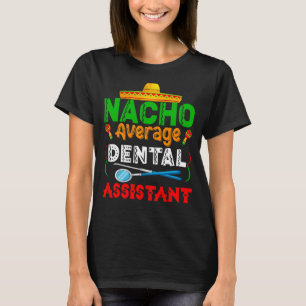 Nacho gemiddelde tandheelkundige assistent-familie t-shirt