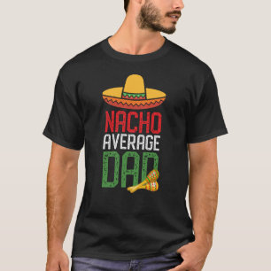 Nacho gemiddelde vader Funny Cinco de Mayo vaderda T-shirt