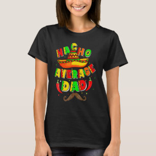Nacho Gemiddelde vader Mexicaanse papa Cinco De Ma T-shirt