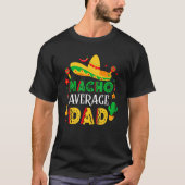 Nacho Gemiddelde vader Mexicaanse papa Cinco De Ma T-shirt (Voorkant)