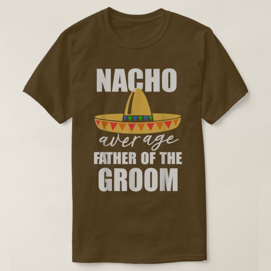 Nacho gemiddelde vader van de bruidegom t-shirt (Design voorkant)