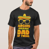 Nacho Gemiddelde vader van tweeling Mexicaans Cinc T-shirt (Voorkant)