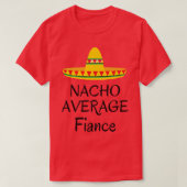 Nacho gemiddelde verloofde Funny Wedding verloofde T-shirt (Design voorkant)