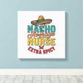 Nacho Gemiddelde Verpleegster Extra Pittig Grappig Canvas Afdruk (Insitu (Houten vloer))