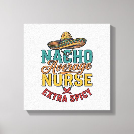 Nacho Gemiddelde Verpleegster Extra Pittig Grappig Canvas Afdruk (Voorkant)