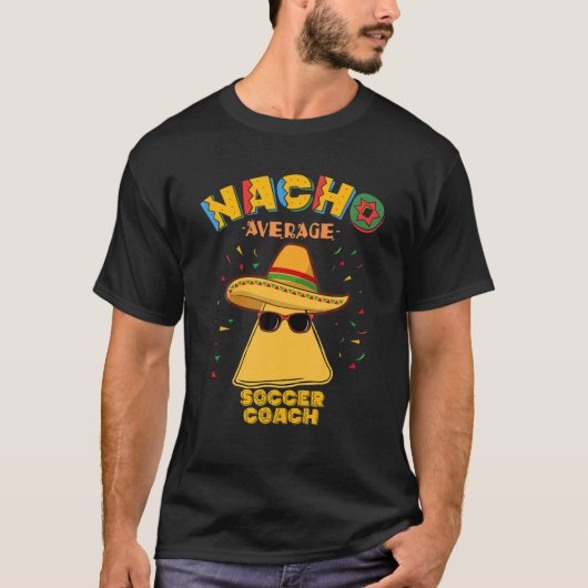 Nacho Gemiddelde Voetbal coach Mexicaans Football  T-shirt (Voorkant)