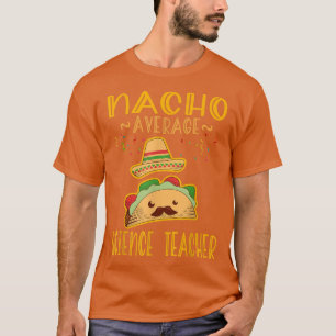 Nacho Gemiddelde Wetenschapsleraar T-shirt Mexicaa