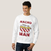 Nacho not Your Man Cheese Nachos Funny Sweatshirt (Voorkant volledig)