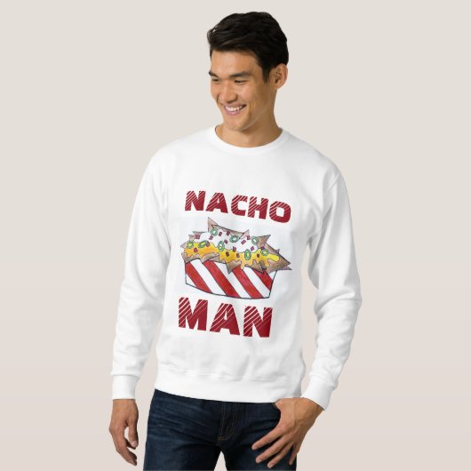 Nacho not Your Man Cheese Nachos Funny Sweatshirt (Voorkant volledig)