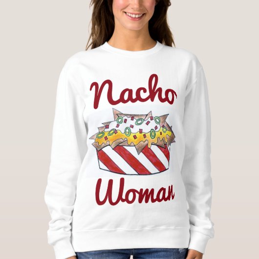Nacho Not Your Woman Funny Nachos Food Sweatshirt (Voorkant)