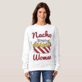 Nacho Not Your Woman Funny Nachos Food Sweatshirt (Voorkant volledig)