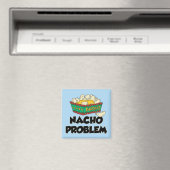 Nacho Problem - Funny Word Play Magneet (Insitu (Vaatwasser))