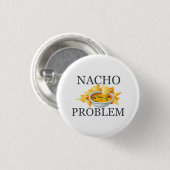 Nacho Problem Ronde Button 3,2 Cm (Voorkant /achterkant)