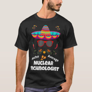 Nacho Uw gemiddelde nucleaire technoloog Sarcastis T-shirt