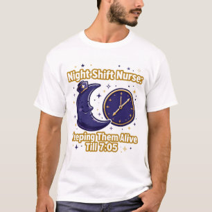 Nachtploeg verpleegster houdt ze in leven tot 7:05 t-shirt