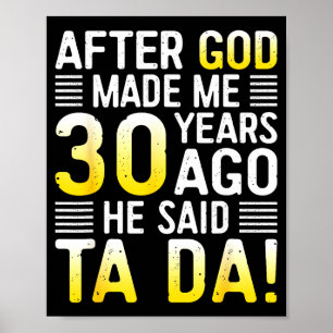 Nadat God Me 30 Jaar Geleden Maakte Zei Hij Ta Da  Poster