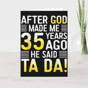 Nadat God Me 35 Jaar Geleden Maakte Zei Hij Ta Da Kaart