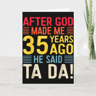 Nadat God Me 35 Jaar Geleden Maakte Zei Hij Ta Da  Kaart