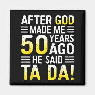 Nadat God Me 50 Jaar Geleden Maakte Zei Hij Ta Da Magneet