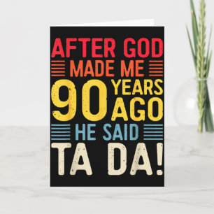 Nadat God Me 90 Jaar Geleden Maakte Zei Hij Ta Da  Kaart