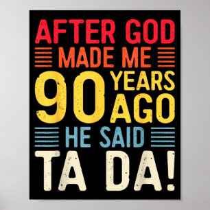 Nadat God Me 90 Jaar Geleden Maakte Zei Hij Ta Da  Poster