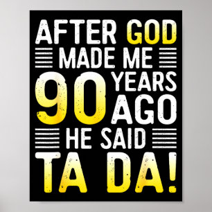 Nadat God Me 90 Jaar Geleden Maakte Zei Hij Ta Da  Poster