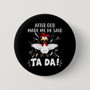 Nadat God Mij Had Gemaakt Zei Hij Ta Da! Grappige Ronde Button 5,7 Cm