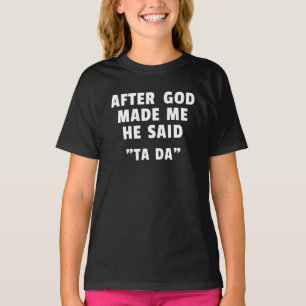 Nadat God Mij Had Gemaakt Zei Hij Ta da T-shirt