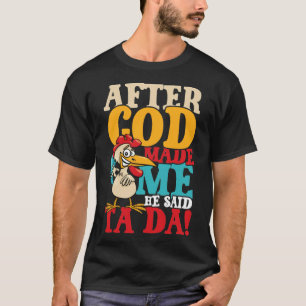 Nadat God mij had gemaakt, zei ik Ta Da Chicken T-shirt