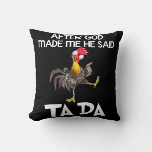 Nadat God mij heeft gemaakt zei hij Ta Da Chicken  Kussen