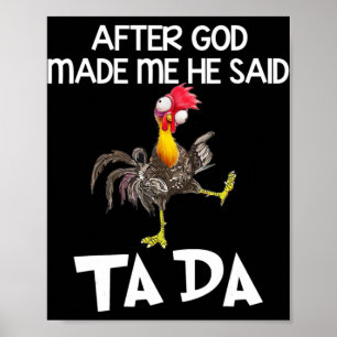 Nadat God mij heeft gemaakt zei hij Ta Da Chicken  Poster