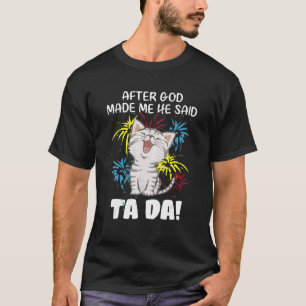 Nadat God mij heeft gemaakt, zei hij Ta Da - Chris T-shirt