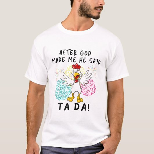 Nadat God mij heeft gemaakt zei hij Ta Da Funny Ch T-shirt (Voorkant)