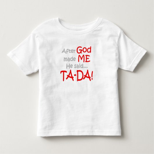 Nadat God mij heeft gemaakt, zei hij..TA-DA! Kinder Shirts (Voorkant)