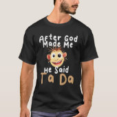 Nadat God mij heeft gemaakt zei hij Ta Da Sarcasti T-shirt (Voorkant)