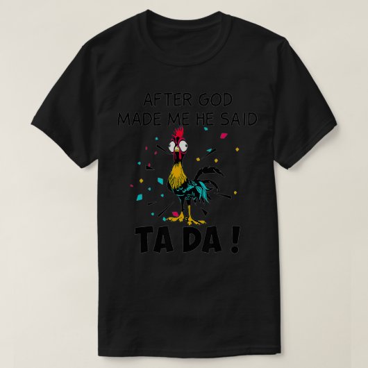 Nadat God mij heeft gemaakt, zei hij Ta Da T-shirt (Design voorkant)