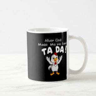 Nadat God Mij Maakte Zei Hij Ta Da Cool Kip Koffiemok