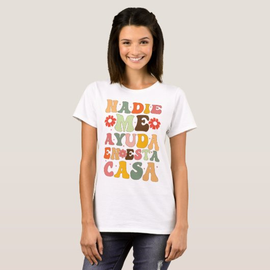 Nadie Me Ayuda en Esta Casa Funny Spaanse moeders T-shirt (Voorkant volledig)