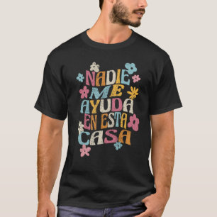 Nadie Me Ayuda en Esta Casa Funny Spaanse moeders T-shirt