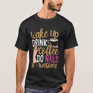 Nagel Tech Citaat Werk Uniform Nagellak Koffie Wa T-shirt