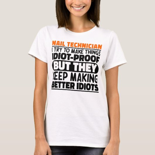 Nageltechnicus I Probeer Dingen Grappig Te Maken U T-shirt (Voorkant)