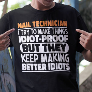 Nageltechnicus Ik probeer dingen grappig te maken T-shirt