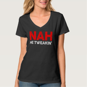 Nah He Tweakin Social Media Viral Distress Vinta T-shirt