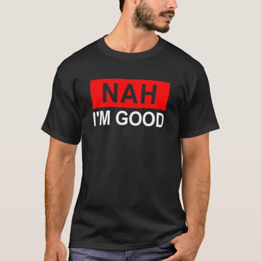 NAH, ik ben goed grappig sarcastisch antisociaal h T-shirt (Voorkant)